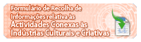 Formulário de Recolha de Informações relativa às actividades conexas às Indústrias Culturais e Criativas